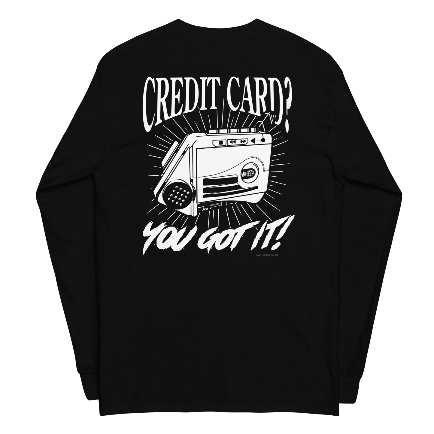 CREDIT CARD? YOU GOT IT! LONG SLEEVE