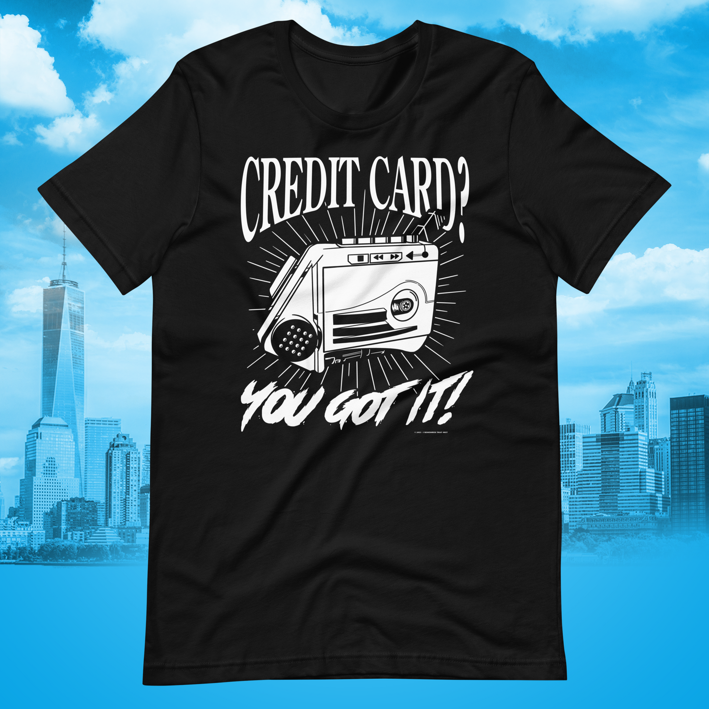 CREDIT CARD? YOU GOT IT! TEE